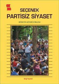 Seçenek Partisiz Siyaset Hüseyin Gündüz Öklem Sergi Yayınevi