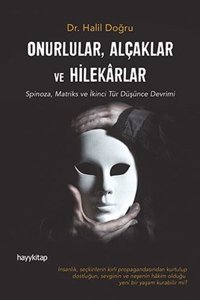 Onurlular-Alçaklar ve Hilekarlar: Spinoza Matriks ve İkinci Tür Düşünce Devrimi Halil Doğru Hayykitap