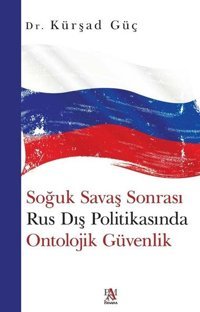 Soğuk Savaş Sonrası Rus Dış Politikasında Ontolojik Güvenlik Kürşad Güç Panama Yayıncılık