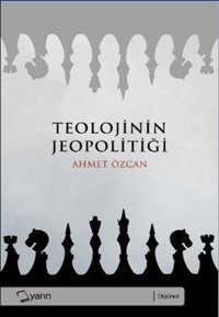 Teolojinin Jeopolitiği Ahmet Özcan Yarın Yayınları