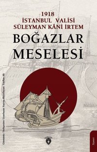 1918 İstanbul Valisi Süleyman Kani İrtem Boğazlar Meselesi Kolektif Dorlion Yayınevi