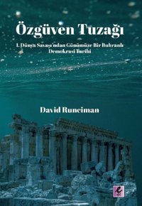 Özgüven Tuzağı: 1. Dünya Savaşından Günümüze Bir Buhranlı Demokrasi Tarihi David Runciman Efil Yayınevi Yayınları