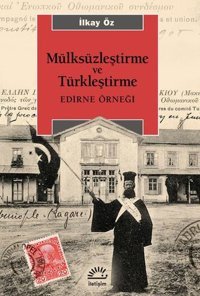 Mülksüzleştirme ve Türkleştirme - Edirne Örneği İlkay Öz İletişim Yayınları