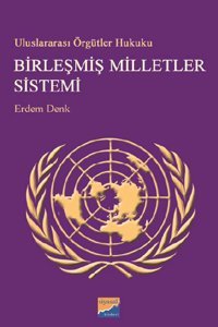 Uluslararası Örgütler Hukuku - Birleşmiş Milletler Sistemi Erdem Denk Siyasal Kitabevi
