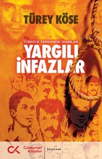 Yargılı İnfazlar - Türkiye Tarihinde İdamlar Türey Köse Cumhuriyet Kitapları