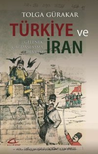 Türkiye ve İran Gelenek-Gelenek Çağdaşlaşma Devrim Tolga Gürakar Asi Kitap