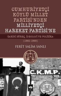 Cumhuriyetçi Köylü Millet Partisi'nden Milliyetçi Hareket Partisi'ne 1960-1969 Ferit Salim Sanlı Ötüken Neşriyat