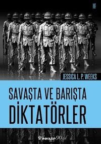 Savaşta ve Barışta Diktatörler Jessica L. P. Weeks İnkılap Kitabevi