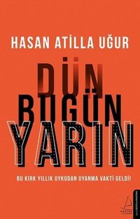 Dün Bugün Yarın Hasan Atilla Uğur Destek Yayınları