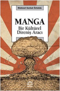 Manga - Bir Kültürel Direniş Aracı Mehmet Korkut Öztekin İletişim Yayınları