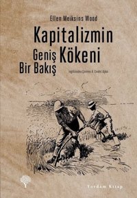 Kapitalizmin Kökeni - Geniş Bir Bakış Ellen Meiksins Wood Yordam Kitap