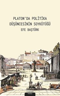 Platon'da Politika Düşüncesinin Soykütüğü Efe Baştürk Pinhan Yayıncılık
