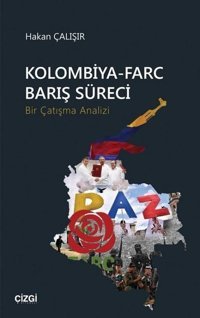 Kolombiya-Farc Barış Süreci-Bir Çatışma Analizi Hakan Çalışır Çizgi Kitabevi
