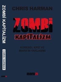 Zombi Kapitalizm: Küresel Kriz ve Marx'ın Yaklaşımı Chris Harman Antikapitalist Yayınları