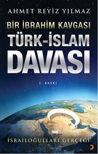 Türk - İslam Davası - Bir İbrahim Kavgası Ahmet Reyiz Yılmaz Cinius
