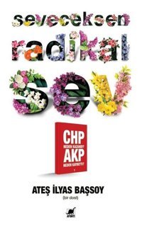 Seveceksen Radikal Sev - CHP Neden Kazandı? AKP Neden Kaybetti? Ateş İlyas Başsoy Ayrıntı Yayınları