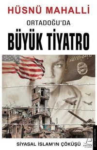 Ortadoğu'da Büyük Tiyatro - Siyasal İslamın Çöküşü Hüsnü Mahalli Destek Yayınları