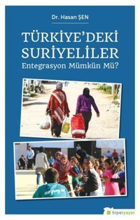 Türkiye'deki Suriyeliler Entegrasyon Mümkün Mü? Hasan Şen Hiperlink
