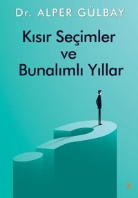 Kısır Seçimler ve Bunalımlı Yıllar Alper Gülbay Cinius