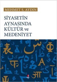 Siyasetin Aynasında Kültür ve Medeniyet Mehmet Sabir Aydın Kapı Yayınları
