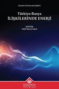 Türkiye - Rusya İlişkilerinde Enerji - Siyaset Kitapları Serisi 1 Kolektif Kapadokya Üniversitesi Yayınları