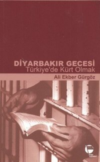 Diyarbakır Gecesi - Türkiye'de Kürt Olmak Ali Ekber Gürgöz Belge Yayınları