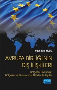 Avrupa Birliği'nin Dış İlişkileri Uğur Burç Yıldız Nobel Akademik Yayıncılık