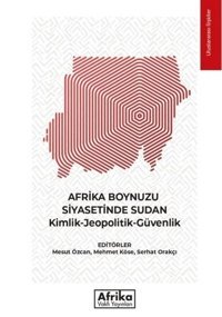 Afrika Boynuzu Siyasetinde Sudan: Kimlik - Jeopolitik - Güvenlik Kolektif Afrika Vakfı Yayınları