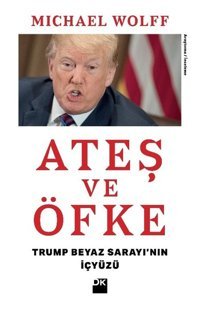 Ateş ve Öfke-Trump Beyaz Sarayı'nın İçyüzü Michael Wolff Doğan Kitap