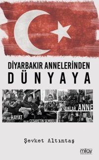 Diyarbakır Annelerinden Dünyaya Şevket Altıntaş Milay Yayınları