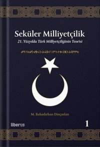 Seküler Milliyetçilik 1 - 21. Yüzyılda Türk Milliyetçiliğinin Teorisi M. Bahadırhan Dinçaslan Liberus