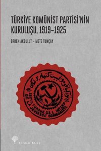 Türkiye Komünist Partisinin Kuruluşu 1919 - 1925 Erden Akbulut Yordam Kitap