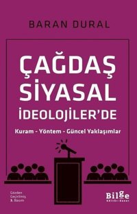 Çağdaş Siyasal İdeolojiler'de Kuram-Yöntem-Güncel Yaklaşımlar Baran Dural Bilge Kültür Sanat