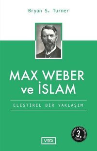Max Weber ve İslamEleştirel Bir Yaklaşım Vadi Yayınları