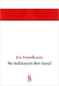 Ne Anlatayım Ben Sana ! Ece Temelkuran Everest Yayınları