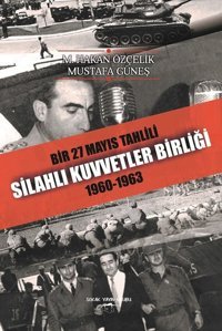 Bir 27 Mayıs Tahlili Silahlı Kuvvetler Birliği 1960-1963 M. Hakan Özçelik, Mustafa Güneş Sokak Kitapları Yayınları