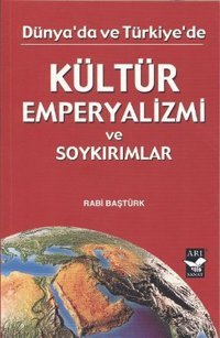 Kültür Emperyalizmi ve Soykırımlar Rabi Baştürk Arı Sanat Yayınevi