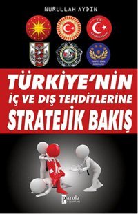 Türkiye'nin İç ve Dış Tehditlerine Stratejik Bakış Nurullah Aydın Parola Yayınları