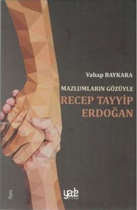 Mazlumların Gözüyle Recep Tayyip Erdoğan Vahap Baykara Yade Kitap