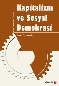 Kapitalizm ve Sosyal Demokrasi Adam Przeworski Phoenix
