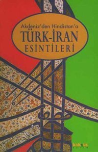 Akdeniz''den Hindistan''a Türk-İran Esintileri Robert Canfield Kaknüs Yayınları