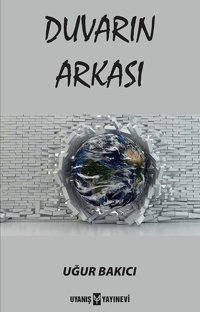 Duvarın Arkası Uğur Bakıcı Uyanış Yayınevi