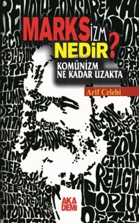 Marksizm Nedir? Komünizm Ne Kadar Uzakta Arif Çelebi Akademi Yayın