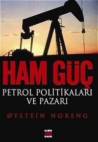Ham Güç: Petrol Politikaları ve Pazarı Qystein Noreng Elips Kitapları