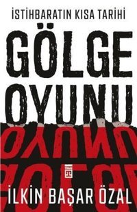 İstihbaratın Kısa Tarihi:Gölge Oyunu İlkin Başar Özal Timaş Yayınları