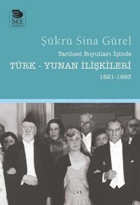 Tarihsel Boyutları İçinde Türk-Yunan İlişkileri 1821-1993 Şükrü Sina Gürel İmge Kitabevi