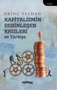 Kapitalizmin Derinleşen Krizleri ve Türkiye Erinç Yeldan Telgrafhane Yayınları