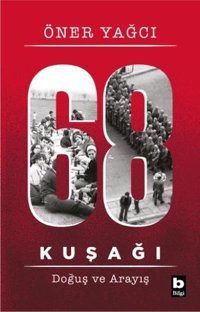 68 Kuşağı - Doğuş ve Arayış Öner Yağcı Bilgi Yayınevi