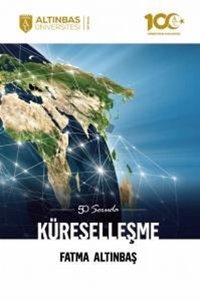 50 Soruda Küreselleşme Fatma Altınbaş Altınbaş Üniversitesi Yayınları
