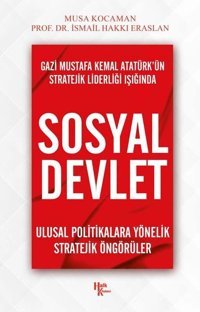 Gazi Mustafa Kemal Atatürkün Stratejik Liderliği Işığında Sosyal Devlet Musa Kocaman Halk Kitabevi